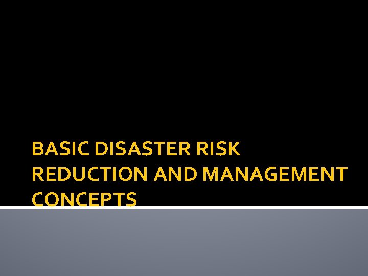 BASIC DISASTER RISK REDUCTION AND MANAGEMENT CONCEPTS 