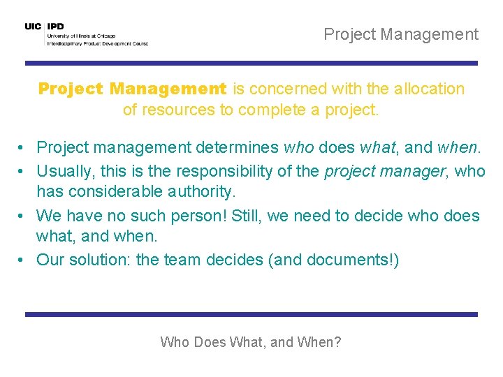 Project Management is concerned with the allocation of resources to complete a project. •