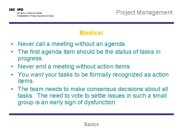 Project Management Basics: • Never call a meeting without an agenda. • The first