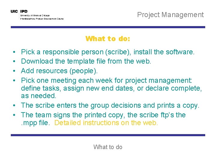 Project Management What to do: • • Pick a responsible person (scribe), install the