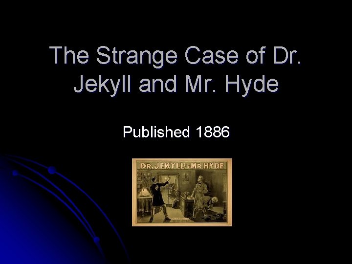 The Strange Case of Dr. Jekyll and Mr. Hyde Published 1886 