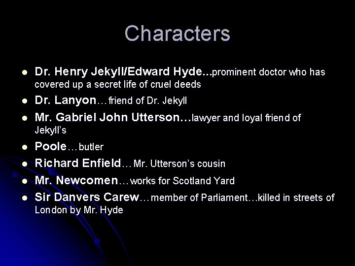 Characters l Dr. Henry Jekyll/Edward Hyde…prominent doctor who has covered up a secret life