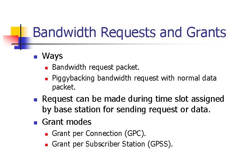 Bandwidth Requests and Grants n Ways n n Bandwidth request packet. Piggybacking bandwidth request