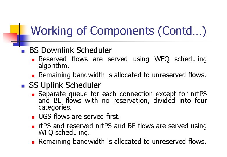 Working of Components (Contd…) n BS Downlink Scheduler n n n Reserved flows are