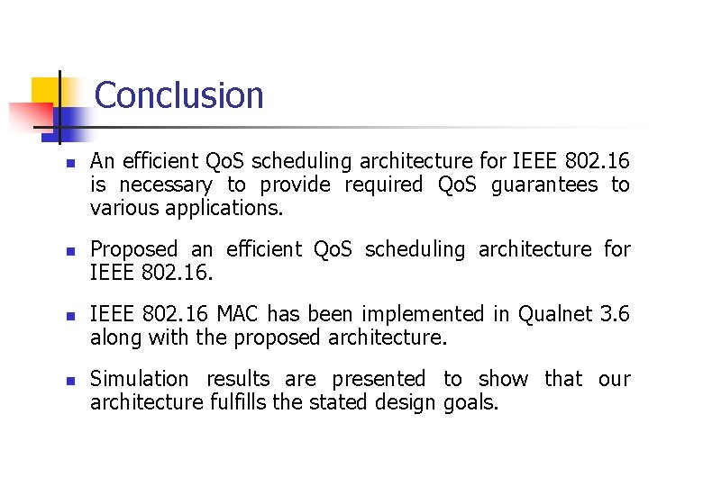 Conclusion n n An efficient Qo. S scheduling architecture for IEEE 802. 16 is