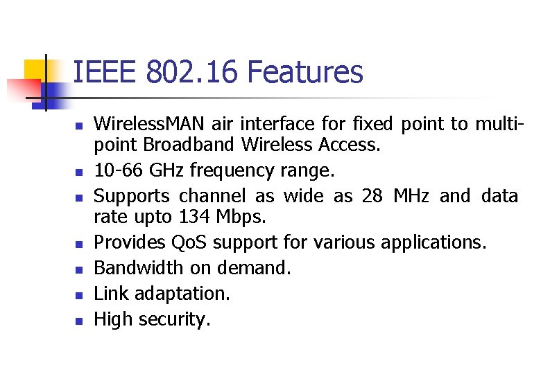 IEEE 802. 16 Features n n n n Wireless. MAN air interface for fixed