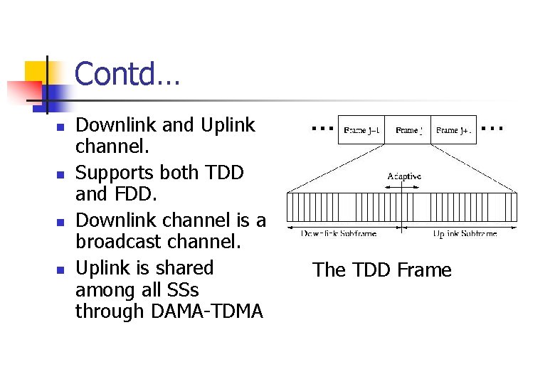 Contd… n n Downlink and Uplink channel. Supports both TDD and FDD. Downlink channel