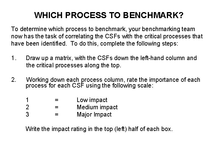 WHICH PROCESS TO BENCHMARK? To determine which process to benchmark, your benchmarking team now