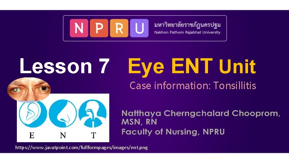 Lesson 7 Eye ENT Unit Case information: Tonsillitis https: //www. javatpoint. com/fullformpages/images/ent. png 