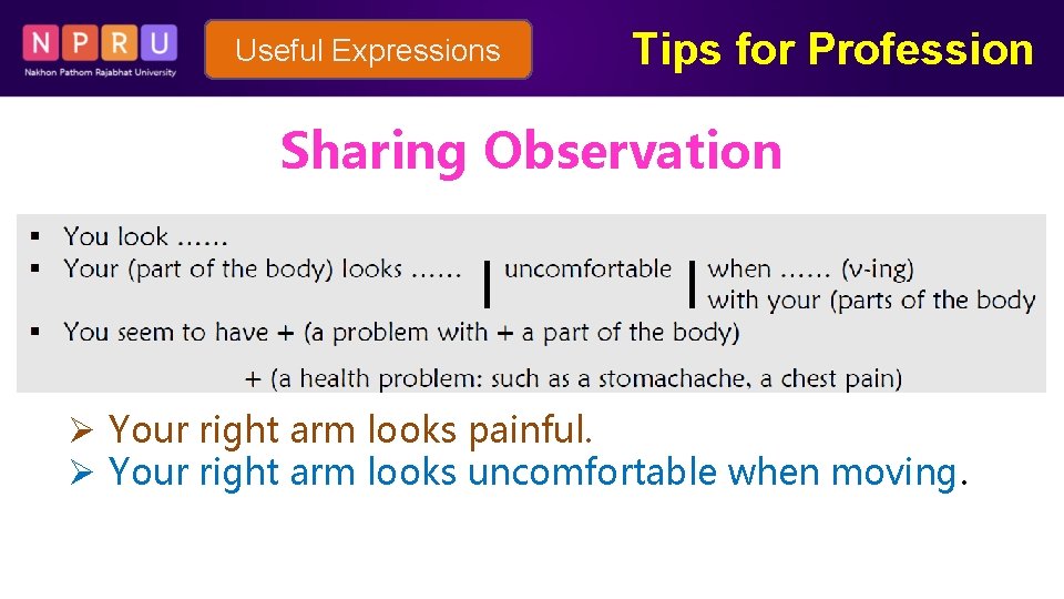 Useful Expressions Tips for Profession Sharing Observation Ø Your right arm looks painful. Ø
