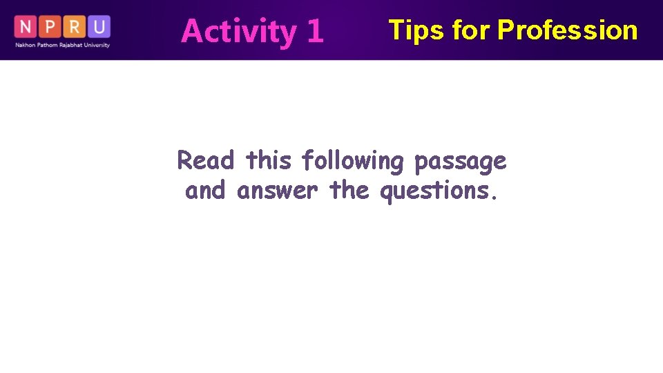 Activity 1 Tips for Profession Read this following passage and answer the questions. 