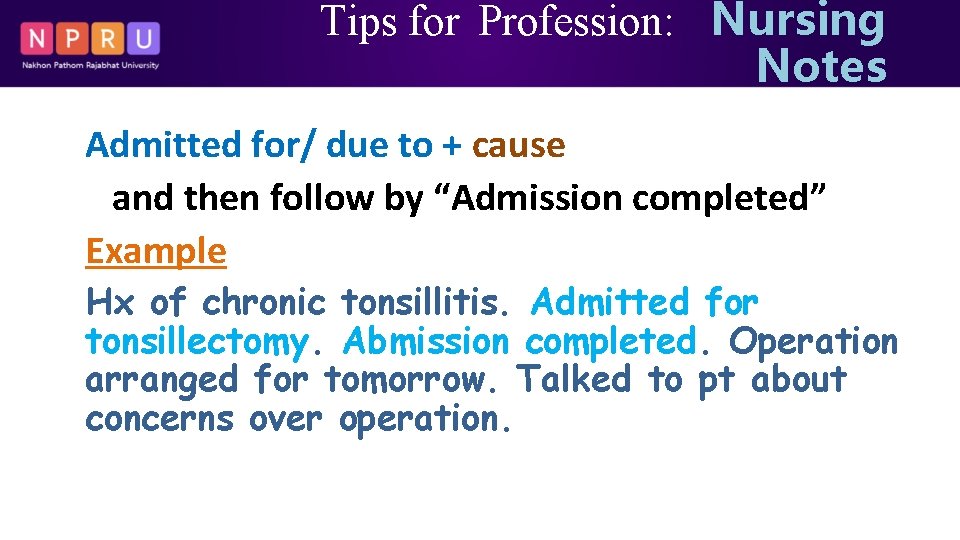 Tips for Profession: Nursing Notes Admitted for/ due to + cause and then follow