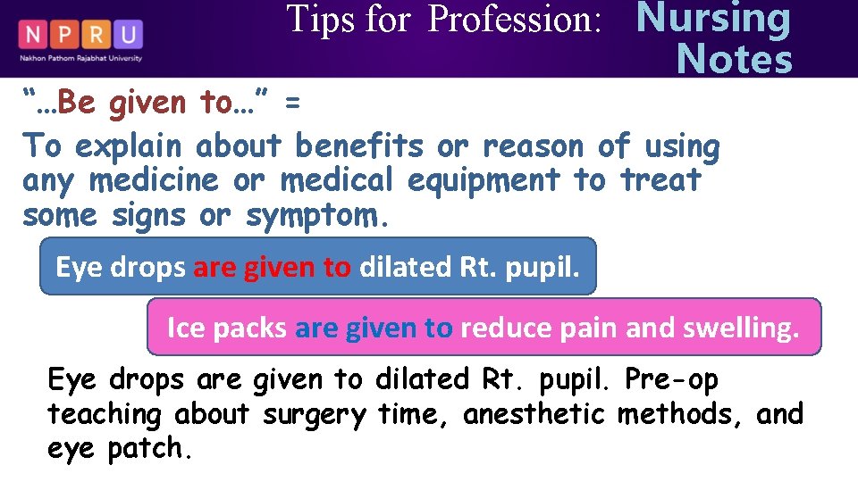 Tips for Profession: Nursing Notes “…Be given to…” = To explain about benefits or