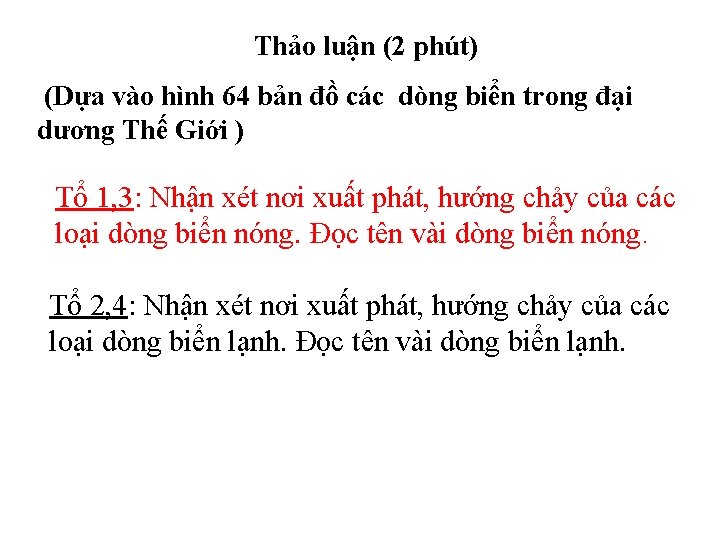 Thảo luận (2 phút) (Dựa vào hình 64 bản đồ các dòng biển trong