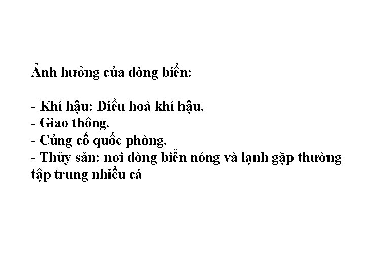 Ảnh hưởng của dòng biển: - Khí hậu: Điều hoà khí hậu. - Giao