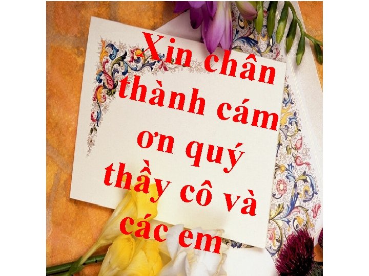 Xin ch ân thành cám ơ n qu ý thầy c ô và các