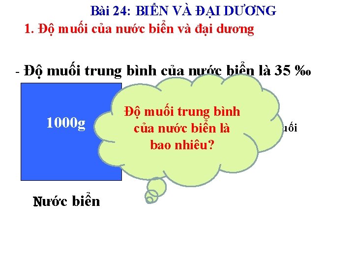 Bài 24: BIỂN VÀ ĐẠI DƯƠNG 1. Độ muối của nước biển và đại