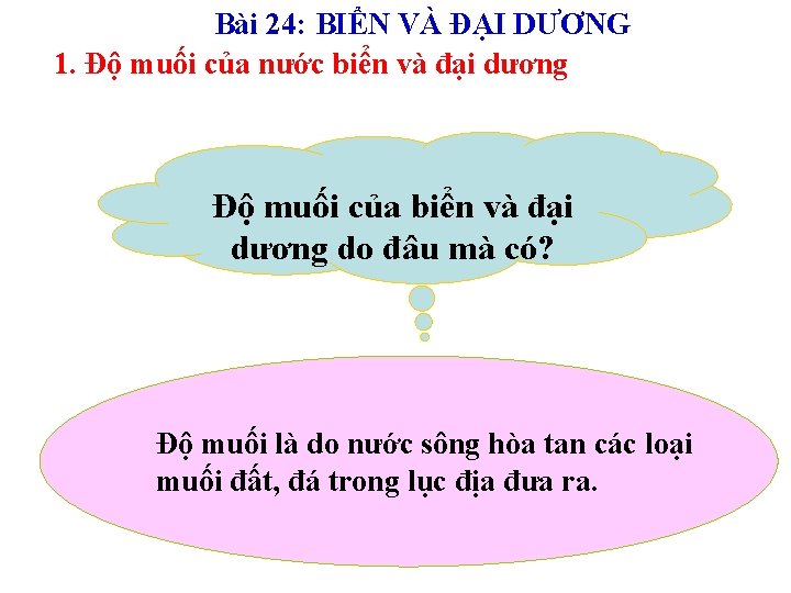 Bài 24: BIỂN VÀ ĐẠI DƯƠNG 1. Độ muối của nước biển và đại