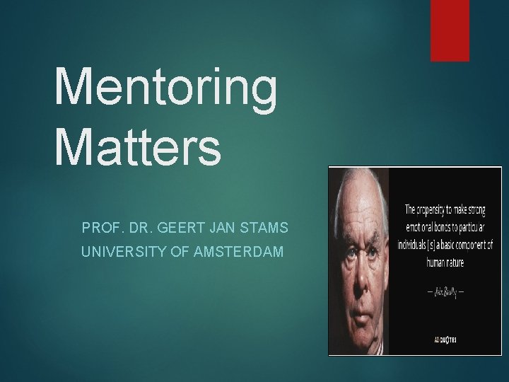 Mentoring Matters PROF. DR. GEERT JAN STAMS UNIVERSITY OF AMSTERDAM 