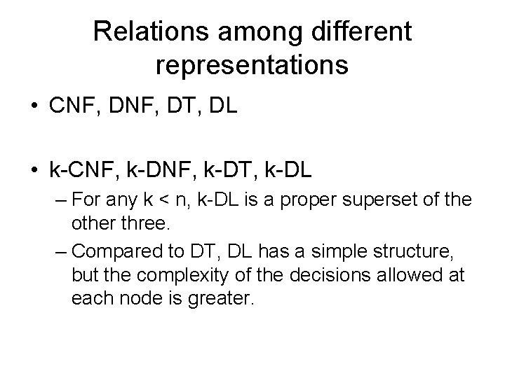 Relations among different representations • CNF, DT, DL • k-CNF, k-DT, k-DL – For Relations among different representations • CNF, DT, DL • k-CNF, k-DT, k-DL – For