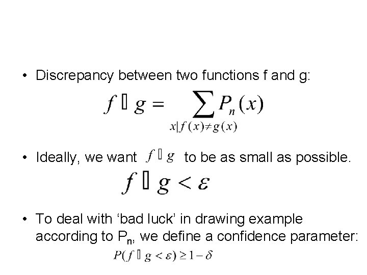  • Discrepancy between two functions f and g: • Ideally, we want to