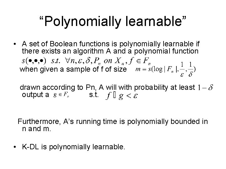 “Polynomially learnable” • A set of Boolean functions is polynomially learnable if there exists “Polynomially learnable” • A set of Boolean functions is polynomially learnable if there exists