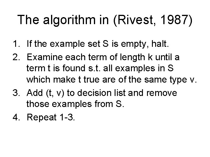 The algorithm in (Rivest, 1987) 1. If the example set S is empty, halt.