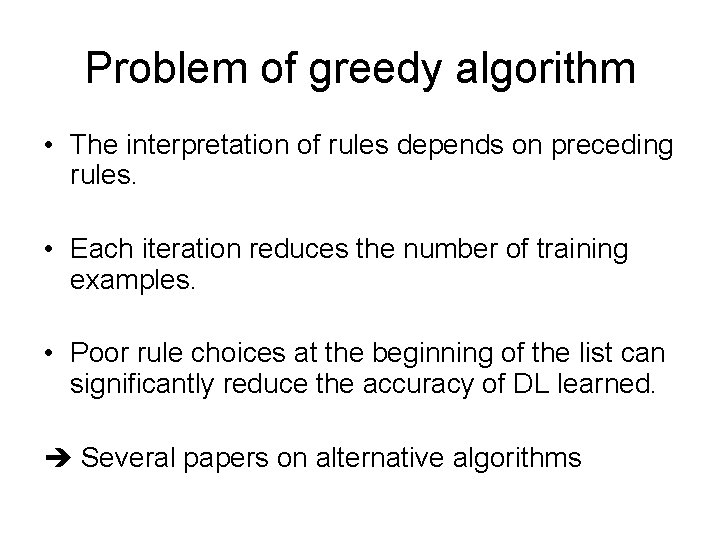 Problem of greedy algorithm • The interpretation of rules depends on preceding rules. •