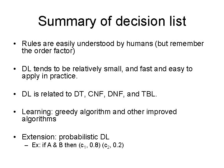 Summary of decision list • Rules are easily understood by humans (but remember the