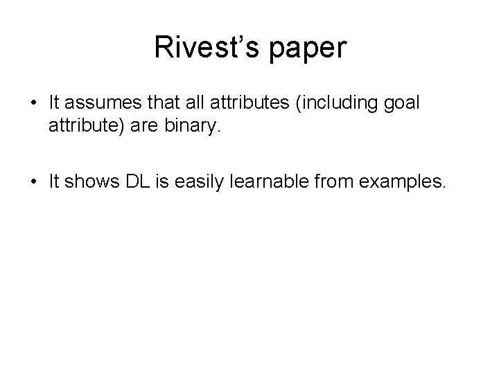 Rivest’s paper • It assumes that all attributes (including goal attribute) are binary. •