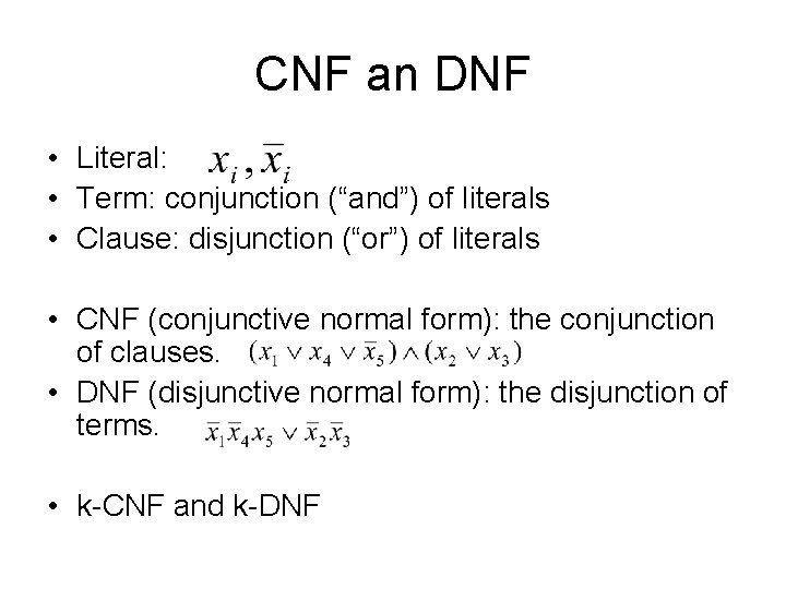 CNF an DNF • Literal: • Term: conjunction (“and”) of literals • Clause: disjunction CNF an DNF • Literal: • Term: conjunction (“and”) of literals • Clause: disjunction
