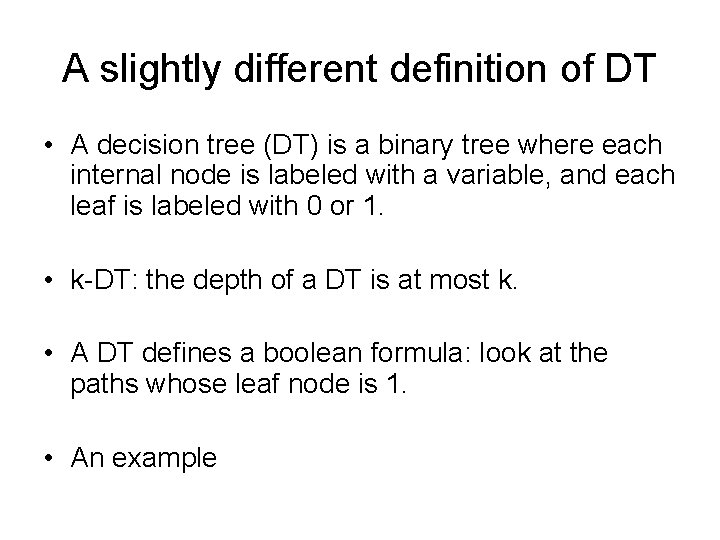 A slightly different definition of DT • A decision tree (DT) is a binary