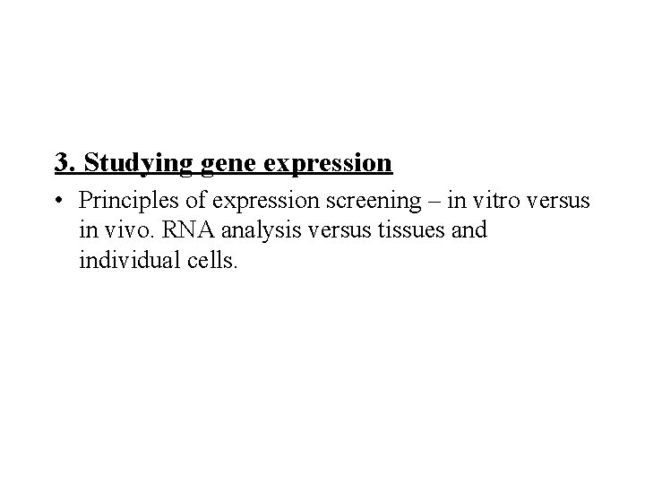 3. Studying gene expression • Principles of expression screening – in vitro versus in