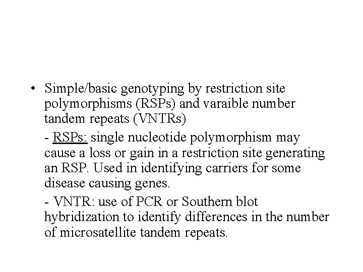  • Simple/basic genotyping by restriction site polymorphisms (RSPs) and varaible number tandem repeats