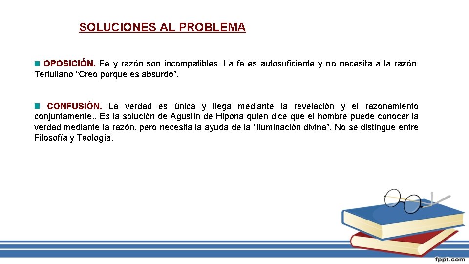 SOLUCIONES AL PROBLEMA OPOSICIÓN. Fe y razón son incompatibles. La fe es autosuficiente y