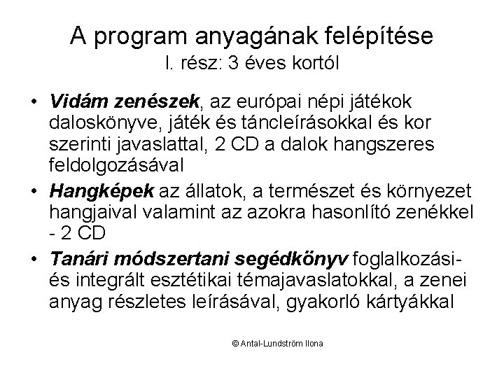 A program anyagának felépítése I. rész: 3 éves kortól • Vidám zenészek, az európai