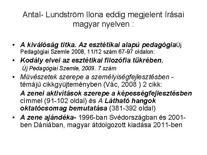 Antal- Lundström Ilona eddig megjelent írásai magyar nyelven : • A kiválóság titka. Az