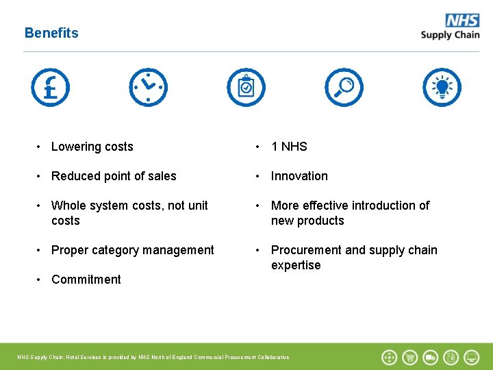 Benefits • Lowering costs • 1 NHS • Reduced point of sales • Innovation Benefits • Lowering costs • 1 NHS • Reduced point of sales • Innovation