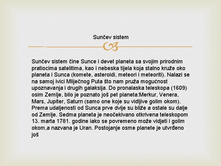 Sunčev sistem čine Sunce i devet planeta sa svojim prirodnim pratiocima satelitima, kao i