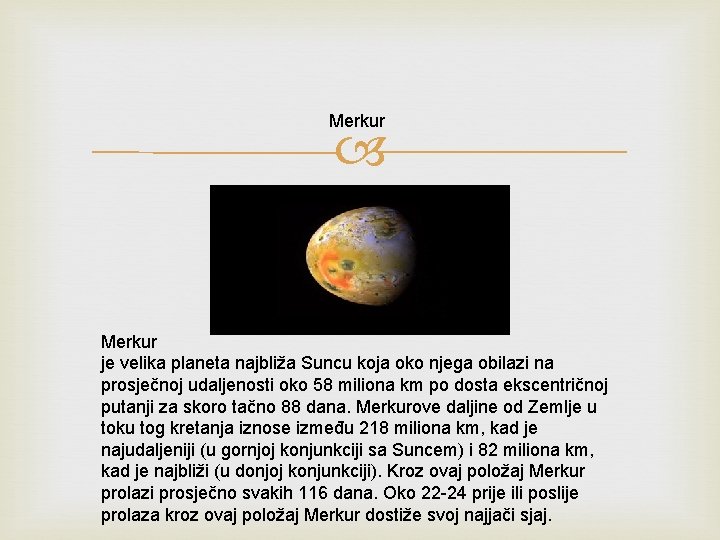 Merkur je velika planeta najbliža Suncu koja oko njega obilazi na prosječnoj udaljenosti oko