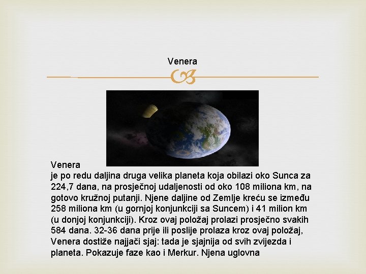 Venera je po redu daljina druga velika planeta koja obilazi oko Sunca za 224,