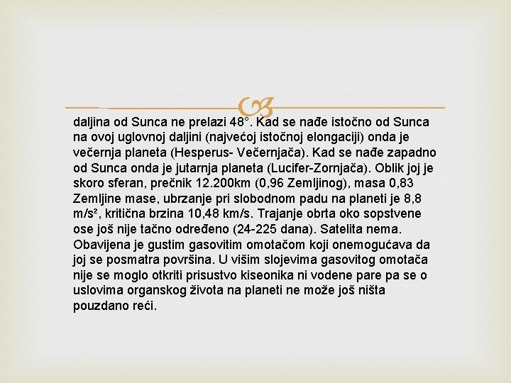  daljina od Sunca ne prelazi 48°. Kad se nađe istočno od Sunca na