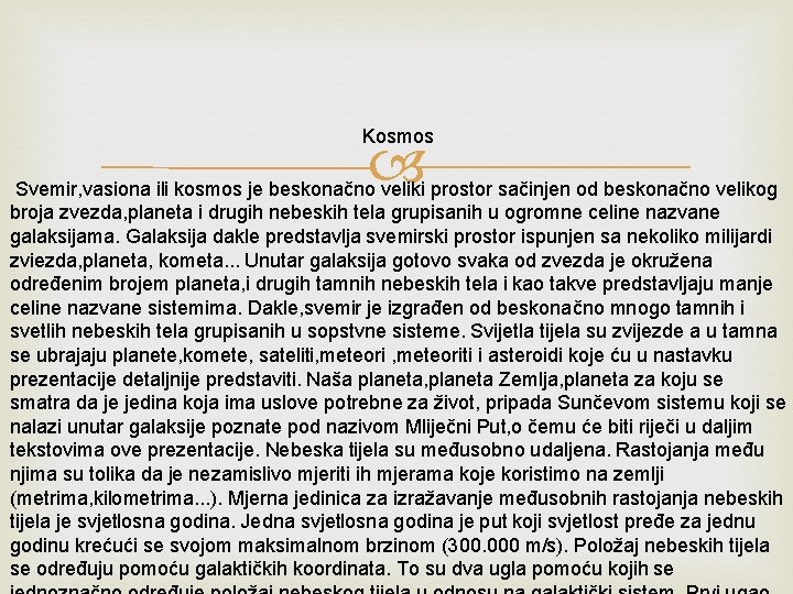 Kosmos Svemir, vasiona ili kosmos je beskonačno veliki prostor sačinjen od beskonačno velikog broja