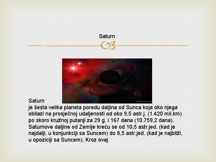 Saturn je šesta velika planeta poredu daljina od Sunca koja oko njega obilazi na
