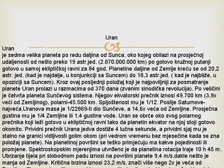 Uran je sedma velika planeta po redu daljina od Sunca, oko kojeg obilazi na