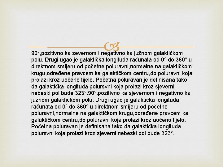  90°, pozitivno ka severnom i negativno ka južnom galaktičkom polu. Drugi ugao je