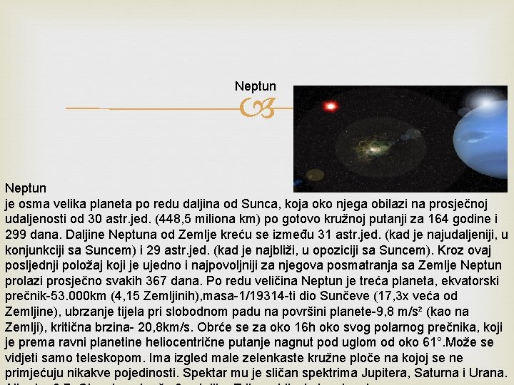 Neptun je osma velika planeta po redu daljina od Sunca, koja oko njega obilazi