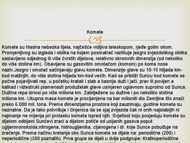 Komete su hladna nebeska tijela, najčešće vidljiva teleskopom, rjeđe golim okom. Promjenljivog su izgleda