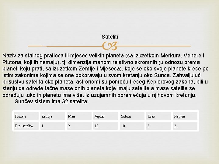 Sateliti Naziv za stalnog pratioca ili mjesec velikih planeta (sa izuzetkom Merkura, Venere i