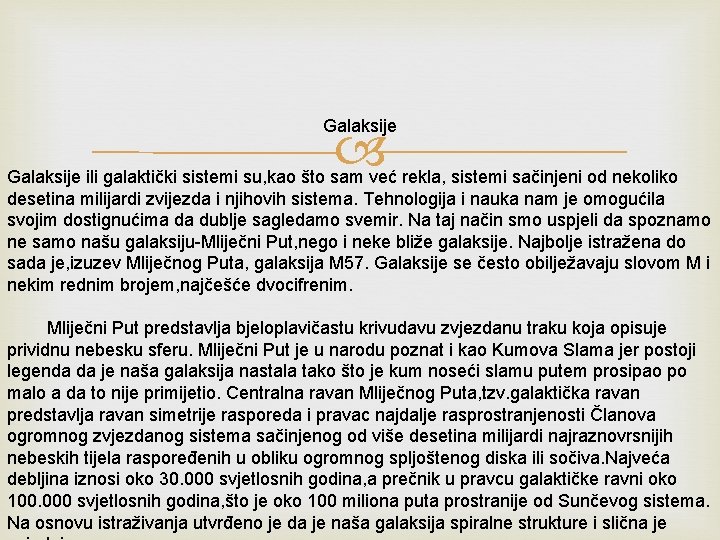 Galaksije ili galaktički sistemi su, kao što sam već rekla, sistemi sačinjeni od nekoliko